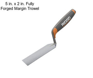 5 in. x 2 in. Fully Forged Margin Trowel