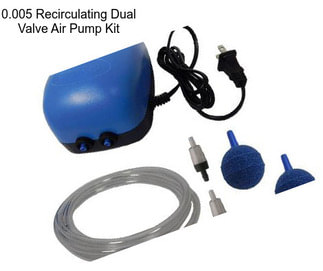 0.005 Recirculating Dual Valve Air Pump Kit