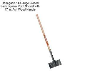 Renegade 14-Gauge Closed Back Square Point Shovel with 47 in. Ash Wood Handle