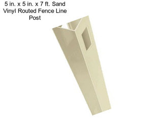 5 in. x 5 in. x 7 ft. Sand Vinyl Routed Fence Line Post