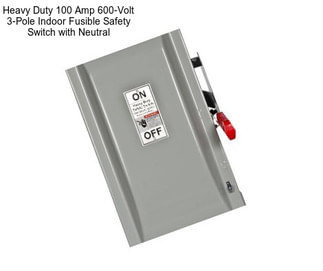 Heavy Duty 100 Amp 600-Volt 3-Pole Indoor Fusible Safety Switch with Neutral