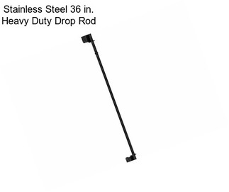 Stainless Steel 36 in. Heavy Duty Drop Rod