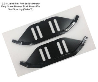 2.5 in. and 5 in. Pro Series Heavy Duty Snow Blower Skid Shoes Fits Slot Spacing (Set of 2)