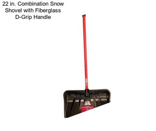 22 in. Combination Snow Shovel with Fiberglass D-Grip Handle