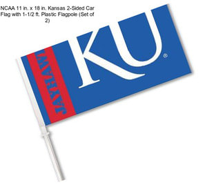 NCAA 11 in. x 18 in. Kansas 2-Sided Car Flag with 1-1/2 ft. Plastic Flagpole (Set of 2)