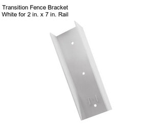 Transition Fence Bracket White for 2 in. x 7 in. Rail