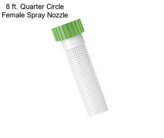 8 ft. Quarter Circle Female Spray Nozzle