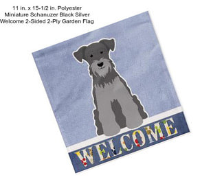 11 in. x 15-1/2 in. Polyester Miniature Schanuzer Black Silver Welcome 2-Sided 2-Ply Garden Flag