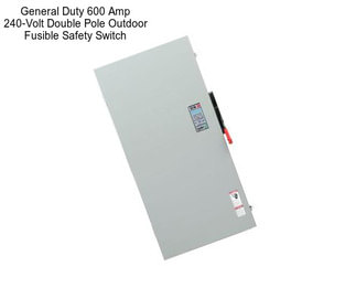 General Duty 600 Amp 240-Volt Double Pole Outdoor Fusible Safety Switch