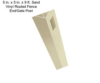 5 in. x 5 in. x 9 ft. Sand Vinyl Routed Fence End/Gate Post