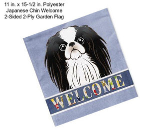 11 in. x 15-1/2 in. Polyester Japanese Chin Welcome 2-Sided 2-Ply Garden Flag