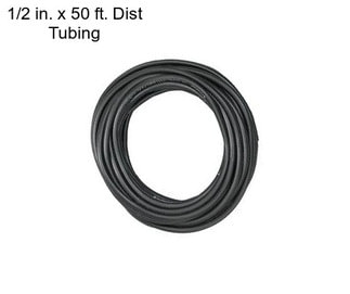 1/2 in. x 50 ft. Dist Tubing