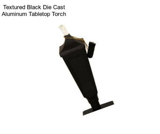 Textured Black Die Cast Aluminum Tabletop Torch