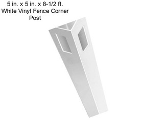 5 in. x 5 in. x 8-1/2 ft. White Vinyl Fence Corner Post