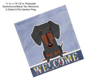 11 in. x 15-1/2 in. Polyester Dachshund Black Tan Welcome 2-Sided 2-Ply Garden Flag