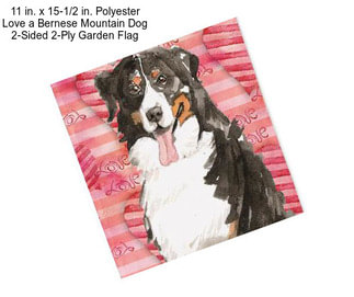 11 in. x 15-1/2 in. Polyester Love a Bernese Mountain Dog 2-Sided 2-Ply Garden Flag