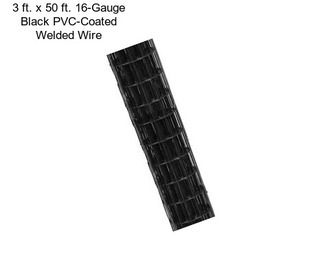 3 ft. x 50 ft. 16-Gauge Black PVC-Coated Welded Wire