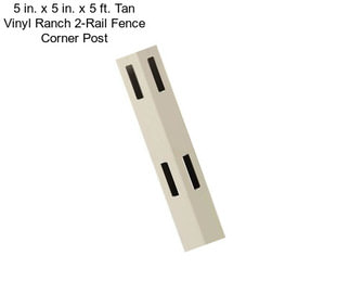 5 in. x 5 in. x 5 ft. Tan Vinyl Ranch 2-Rail Fence Corner Post