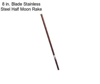 8 in. Blade Stainless Steel Half Moon Rake