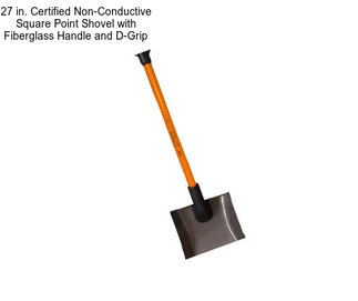 27 in. Certified Non-Conductive Square Point Shovel with Fiberglass Handle and D-Grip