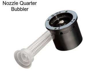 Nozzle Quarter Bubbler