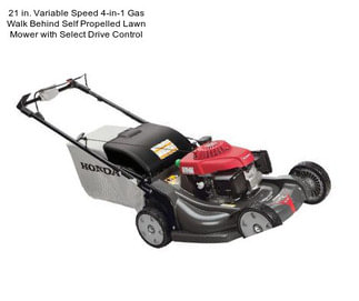 21 in. Variable Speed 4-in-1 Gas Walk Behind Self Propelled Lawn Mower with Select Drive Control