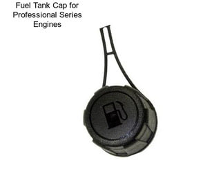 Fuel Tank Cap for Professional Series Engines