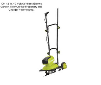 ION 12 in. 40-Volt Cordless Electric Garden Tiller/Cultivator (Battery and Charger not Included)