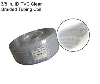 3/8 in. ID PVC Clear Braided Tubing Coil