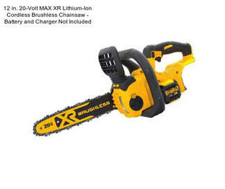 12 in. 20-Volt MAX XR Lithium-Ion Cordless Brushless Chainsaw - Battery and Charger Not Included