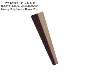 Pro Series 5 in. x 5 in. x 8-1/2 ft. Adobe Vinyl Anaheim Heavy Duty Fence Blank Post