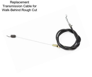 Replacement Transmission Cable for Walk-Behind Rough Cut