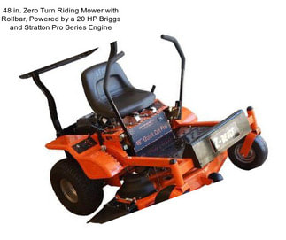 48 in. Zero Turn Riding Mower with Rollbar, Powered by a 20 HP Briggs and Stratton Pro Series Engine