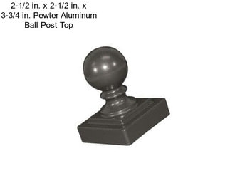 2-1/2 in. x 2-1/2 in. x 3-3/4 in. Pewter Aluminum Ball Post Top