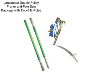 Landscape Double Pulley Pruner and Pole Saw Package with Two 6 ft. Poles