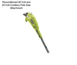 Reconditioned 40-Volt and 24-Volt Cordless Pole Saw Attachment