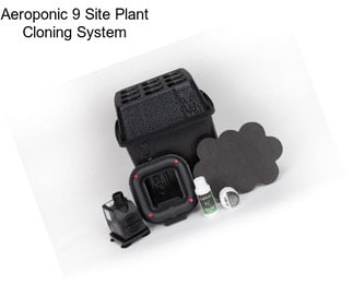 Aeroponic 9 Site Plant Cloning System