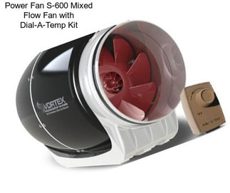 Power Fan S-600 Mixed Flow Fan with Dial-A-Temp Kit