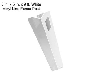 5 in. x 5 in. x 9 ft. White Vinyl Line Fence Post