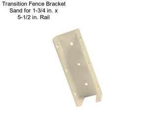 Transition Fence Bracket Sand for 1-3/4 in. x 5-1/2 in. Rail