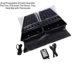 Dual Propagation Kit with Heat Mat, Flat Tray, Flat Insert, Tall Dome, Tray Heat Mat with Thermostat