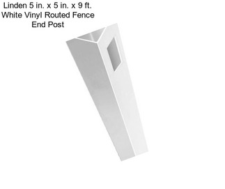 Linden 5 in. x 5 in. x 9 ft. White Vinyl Routed Fence End Post