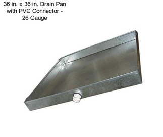 36 in. x 36 in. Drain Pan with PVC Connector - 26 Gauge