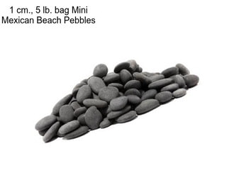 1 cm., 5 lb. bag Mini Mexican Beach Pebbles
