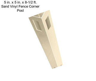 5 in. x 5 in. x 8-1/2 ft. Sand Vinyl Fence Corner Post