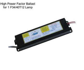High Power Factor Ballast for 1 F34/40T12 Lamp
