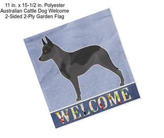 11 in. x 15-1/2 in. Polyester Australian Cattle Dog Welcome 2-Sided 2-Ply Garden Flag
