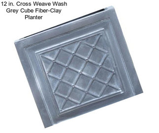 12 in. Cross Weave Wash Grey Cube Fiber-Clay Planter