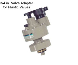 3/4 in. Valve Adapter for Plastic Valves