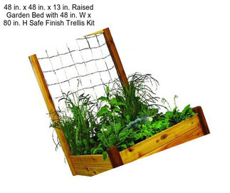 48 in. x 48 in. x 13 in. Raised Garden Bed with 48 in. W x 80 in. H Safe Finish Trellis Kit